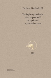 Teologia wyzwolenia jako odpowiedź na epokowe wyzwania czasu - Dariusz Gardocki