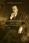 Kazimierz Bartel 1882-1941 Uczony w świecie Kalbarczyk Sławomir