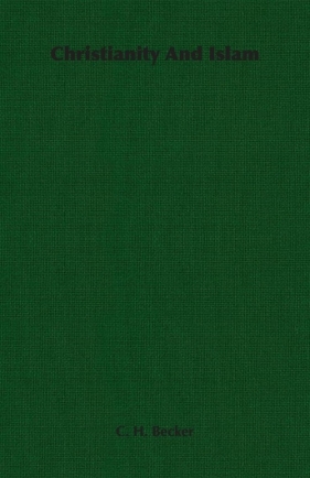 Christianity And Islam - Becker C. H.