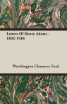 Letters Of Henry Adams - 1892-1918 Ford Worthington Chauncey