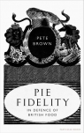 Pie Fidelity In Defence of British Food Brown Pete