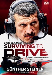 Surviving to Drive. Życie dla jazdy. Rok z życia szefa zespołu F1 - Günther Steiner