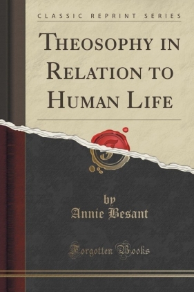 Theosophy in Relation to Human Life (Classic Reprint) - Annie Besant
