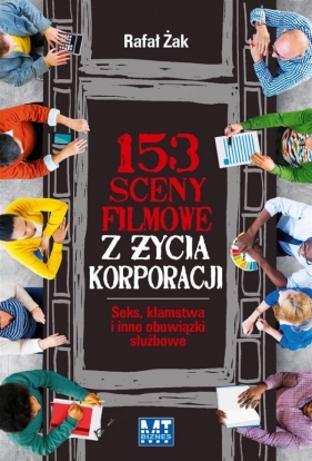 153 sceny filmowe z życia korporacji. Seks, kłamstwa i inne obowiązki służbowe - Rafał Żak