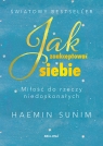 Jak zaakceptować siebie. Miłość do rzeczy niedoskonałych