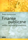 Finanse publiczne wobec wyzwań globalizacji Guziejewska Beata