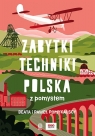 Zabytki techniki. Polska z pomysłem Beata Pomykalska