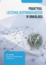 Praktyka leczenia wspomagającego w onkologii red. Andrzej W.Szawłowski, Rafał Stec