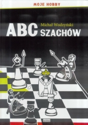 ABC szachów. Moje hobby TW LITERAT - Michał Wodzyński