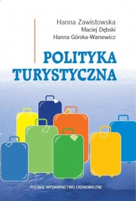 Polityka turystyczna - Zawistowska Hanna, Dębski Maciej, Górska-Warsewicz Hanna