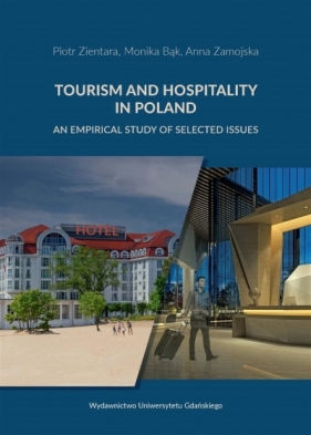 Tourism and Hospitality in Poland - Zientara Piotr, Bąk Monika , Zamojska Anna