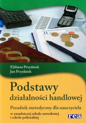 Podstawy działalności handlowej Poradnik metodyczny - Przydatek Elżbieta, Przydatek Jan