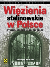 Więzienia stalinowskie w Polsce - Wolsza Tadeusz