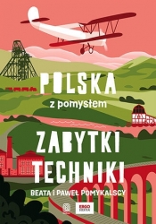 Zabytki techniki. Polska z pomysłem - Beata Pomykalska