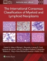 The International Consensus Classification of Myeloid and Lymphoid Neoplasms Daniel A. Arber