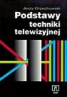 Podstawy techniki telewizyjnej Jerzy Orzechowski