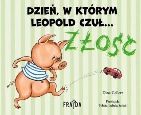 Dzień, w którym Leopold czuł… ZŁOŚĆ - Dina Gellert