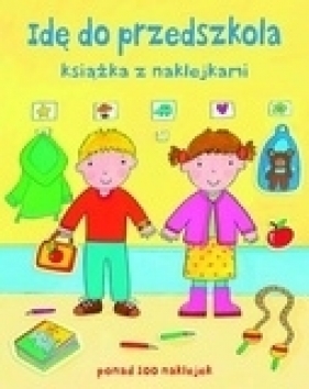 Idę do przedszkola Książka z naklejkami - Felicity Brooks