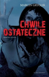 Chwile ostateczne - Marcin Gryglik