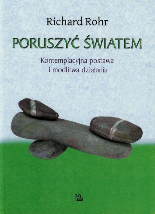 Poruszyć Światem Kontemplacyjna postawa i modlitwa działania