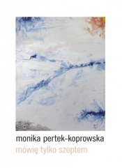 Mówię tylko szeptem - Pertek-Koprowska Monika 
