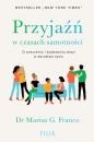 Przyjaźń w czasach samotności. O znaczeniu i budowaniu więzi w dorosłym życiu - Marisa G. Franco