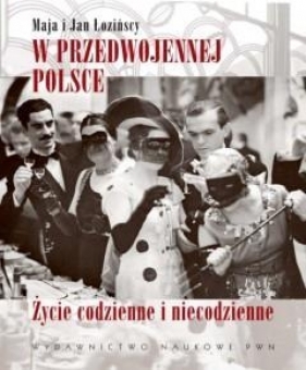 W przedwojennej Polsce. Życie codzienne i niecodz. - Maja Łozińska, Jan Łoziński