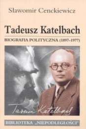 Tadeusz Katelbach Biografia polityczna 1897-1977 - Cenckiewicz Sławomir