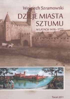 Dzieje miasta Sztumu w latach 1416-1772 - Szramowski Wojciech