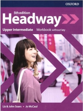 Headway. Język angielski. Upper Intermediate Workbook without key. Zeszyt ćwiczeń dla liceum i technikum. Wydanie 5 - Liz Soars, John Soars, Jo McCaul