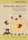 Barbarzyńcy klasycyści strategie wierszowe w najnowszej poezji Tryksza Anna