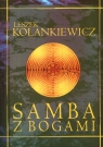 Samba z Bogami Opowieść antropologiczna Kolankiewicz Leszek