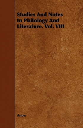 Studies And Notes In Philology And Literature. Vol. VIII - Anon