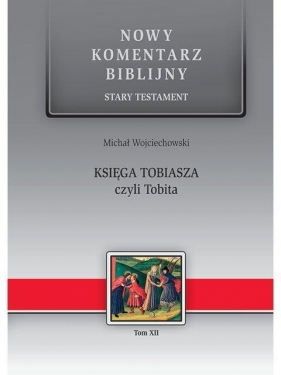 Nowy komentarz... ST T.12 Księga Tobiasza... - Michał Wojciechowski