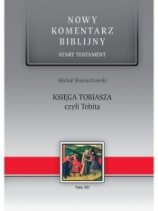 Nowy komentarz... ST T.12 Księga Tobiasza... - Michał Wojciechowski