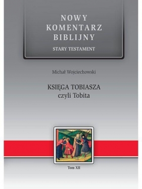 Nowy komentarz... ST T.12 Księga Tobiasza... - Wojciechowski Michał