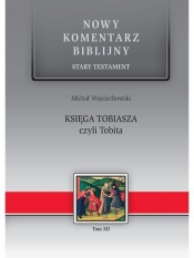 Nowy komentarz... ST T.12 Księga Tobiasza... - Wojciechowski Michał