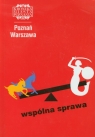 Poznań Warszawa Kronika Miasta Poznania 1/2012 Wspólna sprawa