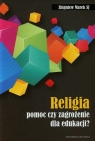 Religia pomoc czy zagrożenie dla edukacji? Marek Zbigniew