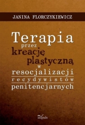 Terapia przez kreację plastyczną w resocjalizacji recydywistów penitencjarnych