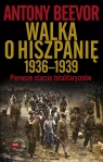 Walka o Hiszpanię 1936-1939 Pierwsze starcie totalitaryzmów Beevor Antony