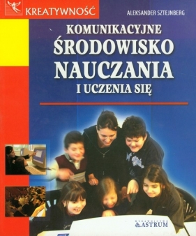 Komunikacyjne środowisko nauczania i uczenia się - Aleksander Sztejnberg