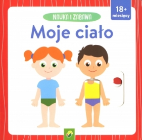 Nauka i zabawa. Moje ciało - Opracowanie zbiorowe