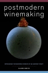 Postmodern Winemaking Rethinking the Modern Science of an Ancient Craft Smith Clark