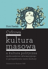 Cyfrowa kultura masowa a kultura polityczna społeczeństwa informacyjnego Pawlak Piotr