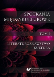 Spotkania międzykulturowe T.1 Literaturoznawstwo - Sylwia Sojda, Anna Ruttar, Krystyna Jarząbek