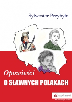 Opowieści o sławnych Polakach - Sylwester Przybyło