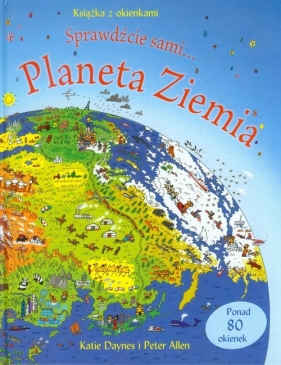 Planeta Ziemia Książka z okienkami Sprawdźcie sami - Katie Daynes, Peter Allen