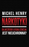 Narkotyki Dlaczego legalizacja jest nieuchronna? Henry Michel