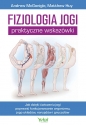 Fizjologia jogi - praktyczne wskazówki. Jak dzięki ćwiczeniu jogi poprawią funkcjonowanie organizmu, jego układów, narządów i gruczołów - Andrew McGonigle, Matthew Huy